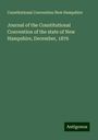 Constitutional Convention New Hampshire: Journal of the Constitutional Convention of the state of New Hampshire, December, 1876, Buch