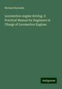 Michael Reynolds: Locomotive-engine driving: A Practical Manual for Engineers in Charge of Locomotive Engines, Buch