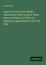 Lancer Bark: Logbook of the Lancer (Bark); mastered by Albert Lewis, B. Chase Henry and James H. Fisher; on whaling voyages between 1877 and 1881, Buch