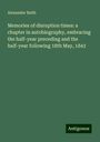 Alexander Beith: Memories of disruption times: a chapter in autobiography, embracing the half-year preceding and the half-year following 18th May, 1843, Buch