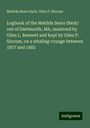 Matilda Sears Bark: Logbook of the Matilda Sears (Bark) out of Dartmouth, MA, mastered by Giles L. Bennett and kept by Giles P. Slocum, on a whaling voyage between 1877 and 1882, Buch