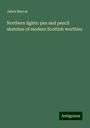 Jabez Marrat: Northern lights: pen and pencil sketches of modern Scottish worthies, Buch