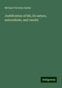 Michael Ferrebee Sadler: Justification of life, its nature, antecedents, and results, Buch