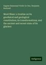 Eugene Emmanuel Viollet-Le-Duc: Mont Blanc: a treatise on its geodisical and geological constitution; its transformations; and the ancient and recent state of its glaciers, Buch