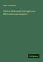 Isaac Todhunter: Natural philosophy for beginners. With numerous examples, Buch