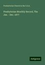 Presbyterian Church in the U. S. A.: Presbyterian Monthly Record, The Jan. - Dec. 1877, Buch