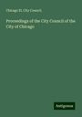 Chicago lll. City Council.: Proceedings of the City Council of the City of Chicago, Buch