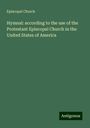 Episcopal Church: Hymnal: according to the use of the Protestant Episcopal Church in the United States of America, Buch