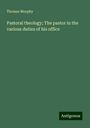 Thomas Murphy: Pastoral theology; The pastor in the various duties of his office, Buch