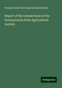 Pennsylvania State Agricultural Society: Report of the transactions of the Pennsylvania State Agricultural Society, Buch