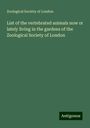 Zoological Society Of London: List of the vertebrated animals now or lately living in the gardens of the Zoological Society of London, Buch