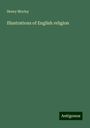 Henry Morley: Illustrations of English religion, Buch