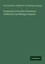 New Brunswick Anthracite Coal Mining Company: Prospectus of the New Brunswick Anthracite Coal Mining Company, Buch