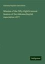 Alabama Baptist Association: Minutes of the Fifty-Eighth Annual Session of the Alabama Baptist Association 1877, Buch