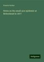 Francis Vacher: Notes on the small-pox epidemic at Birkenhead in 1877, Buch