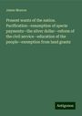 James Monroe: Present wants of the nation. Pacification--resumption of specie payments--the silver dollar--reform of the civil service--education of the people--exemption from land grants, Buch