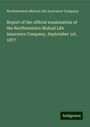 Northwestern Mutual Life Insurance Company: Report of the official examination of the Northwestern Mutual Life Insurance Company, September 1st, 1877, Buch