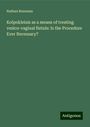 Nathan Bozeman: Kolpokleisis as a means of treating vesico-vaginal fistule: Is the Procedure Ever Necessary?, Buch