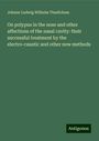 Johann Ludwig Wilhelm Thudichum: On polypus in the nose and other affections of the nasal cavity: their successful treatment by the electro-caustic and other new methods, Buch