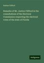 Nathan Clifford: Remarks of Mr. Justice Clifford in the consultations of the Electoral Commission respecting the electoral votes of the state of Florida, Buch