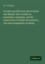 W. C. Cockson: On milk and milk food: diet in health and disease: with remarks on emaciation, dyspepsia, and the preservation of health: the nutrition, care and management of infants, Buch