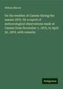 William Marcet: On the weather at Cannes during the season 1875-76: a report of meteorological observations made at Cannes from November 1, 1875, to April 30, 1876, with remarks, Buch