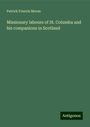 Patrick Francis Moran: Missionary labours of St. Columba and his companions in Scotland, Buch