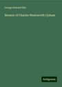 George Edward Ellis: Memoir of Charles Wentworth Upham, Buch