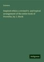 Solomon: Inspired ethics: a revised tr. and topical arrangement of the entire book of Proverbs, by J. Stock, Buch