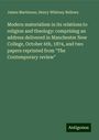 James Martineau: Modern materialism in its relations to religion and theology: comprising an address delivered in Manchester New College, October 6th, 1874, and two papers reprinted from "The Contemporary review", Buch