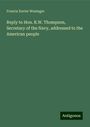 Francis Xavier Weninger: Reply to Hon. R.W. Thompson, Secretary of the Navy, addressed to the American people, Buch