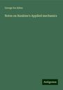 George Ira Alden: Notes on Rankine's Applied mechanics, Buch