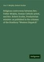 Jos. P. Molphy: Religious controversy between Rev. Father Molphy, Roman Catholic priest, and Rev. Robert Scobie, Presbyterian minister: as published in the columns of the Strathroy "Western Dispatch", Buch