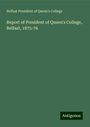 Belfast President of Queen's College: Report of President of Queen's College, Belfast, 1875-76, Buch