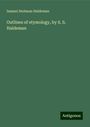 Samuel Stehman Haldeman: Outlines of etymology, by S. S. Haldeman, Buch