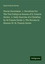 Saint Francis Xavier: Preces Xaverianæ: 1. Devotions For The Ten Fridays in honour of S. Francis Xavier; 2. Daily Exercise of a Christian by St Francis Xavier 3. The Novena In Honour Of St. Francis Xavier, Buch