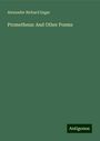 Alexander Richard Eagar: Prometheus: And Other Poems, Buch