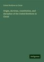 United Brethren In Christ: Origin, doctrine, constitution, and discipline of the United Brethren in Christ, Buch