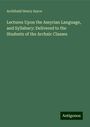 Archibald Henry Sayce: Lectures Upon the Assyrian Language, and Syllabary: Delivered to the Students of the Archaic Classes, Buch