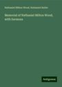 Nathaniel Milton Wood: Memorial of Nathaniel Milton Wood, with Sermons, Buch