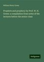 William Henry Green: Prophets and prophecy by Prof. W. H. Green: a compilation from notes of the lectures before the senior class, Buch