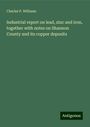 Charles P. Williams: Industrial report on lead, zinc and iron, together with notes on Shannon County and its copper deposits, Buch