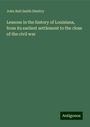 John Bull Smith Dimitry: Lessons in the history of Louisiana, from its earliest settlement to the close of the civil war, Buch