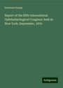 Hermann Knapp: Report of the fifth International Ophthalmological Congress: held in New York, September, 1876, Buch