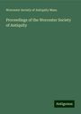 Worcester Society of Antiquity Mass.: Proceedings of the Worcester Society of Antiquity, Buch