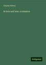 Charles Gibbon: In love and war: a romance, Buch