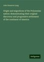 John Dunmore Lang: Origin and migrations of the Polynesian nation: demonstrating their original discovery and progressive settlement of the continent of America, Buch