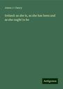 James J. Clancy: Ireland: as she is, as she has been and as she ought to be, Buch