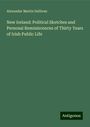 Alexander Martin Sullivan: New Ireland: Political Sketches and Personal Reminiscences of Thirty Years of Irish Public Life, Buch