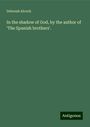 Deborah Alcock: In the shadow of God, by the author of 'The Spanish brothers'., Buch